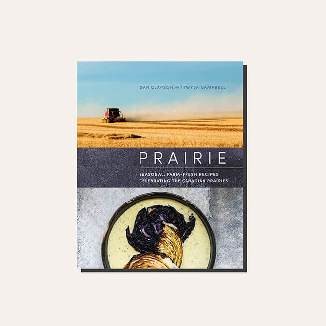 A Canadian cookbook called prairie that focuses on seasonal farm-fresh recipes from the canadian prairies
